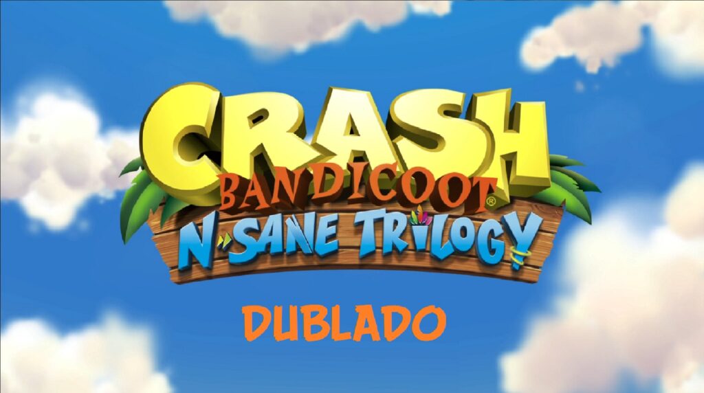 Crash Bandicoot N Sane Trilogy Dublado